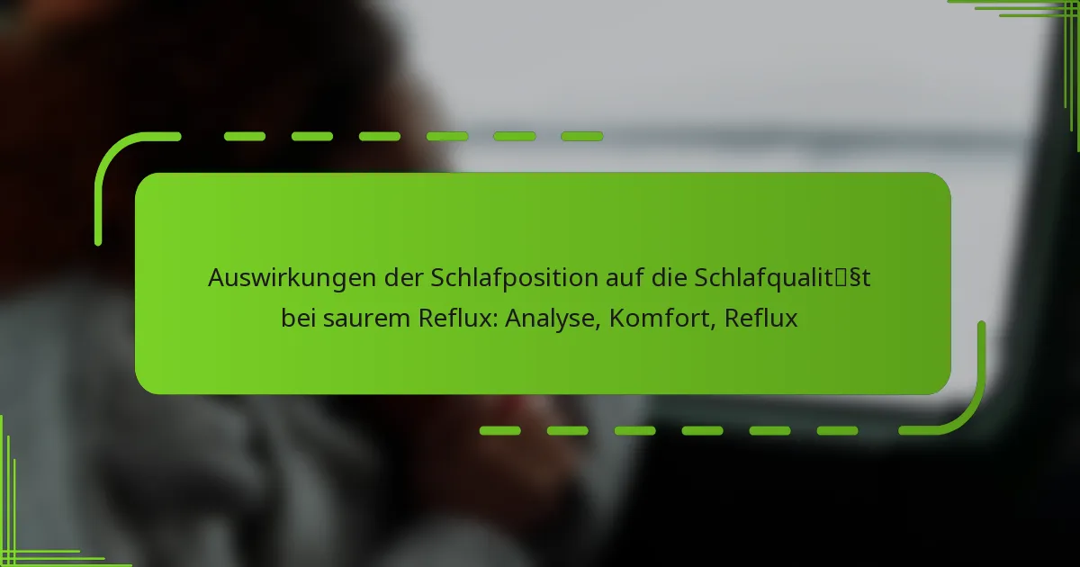Auswirkungen der Schlafposition auf die Schlafqualität bei saurem Reflux: Analyse, Komfort, Reflux