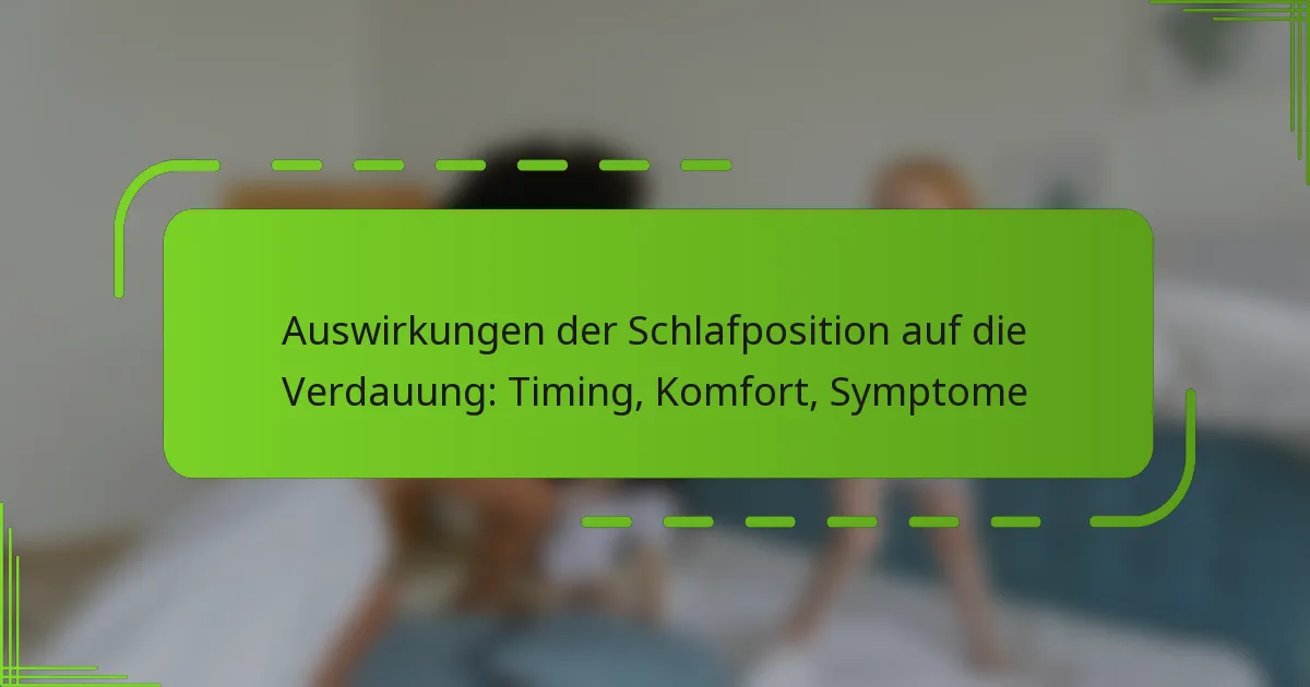 Auswirkungen der Schlafposition auf die Verdauung: Timing, Komfort, Symptome