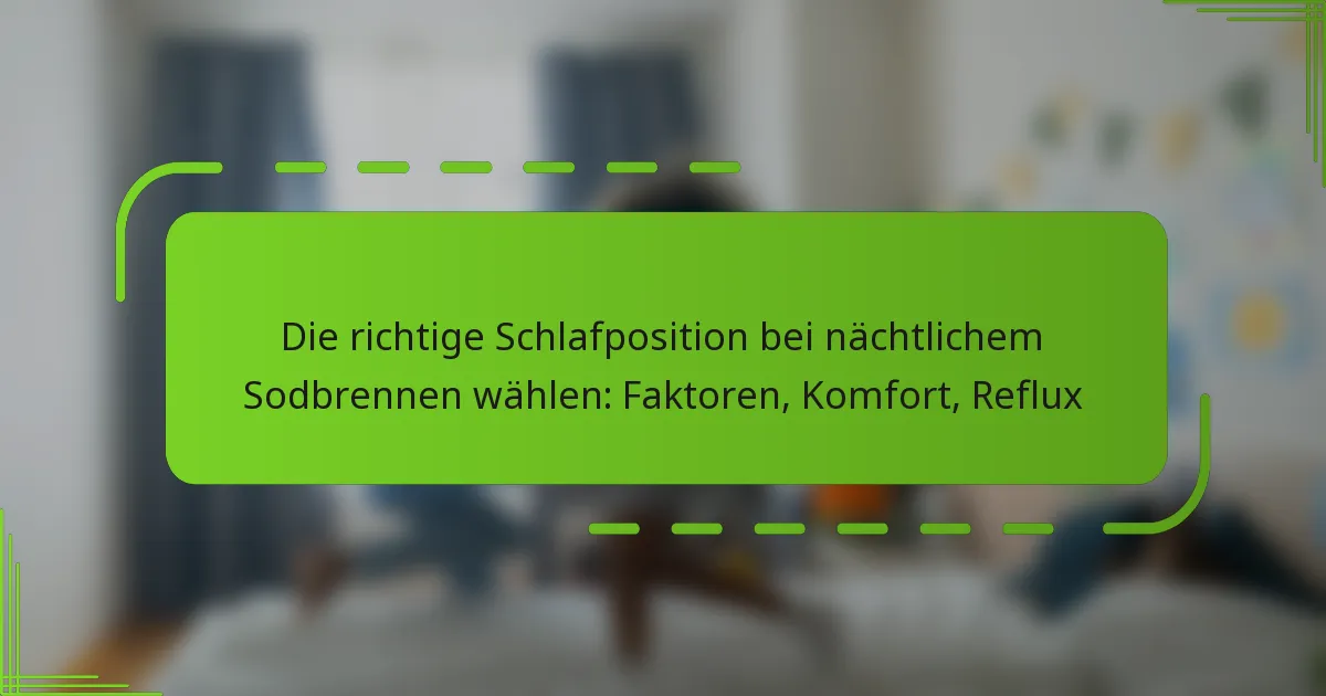 Die richtige Schlafposition bei nächtlichem Sodbrennen wählen: Faktoren, Komfort, Reflux