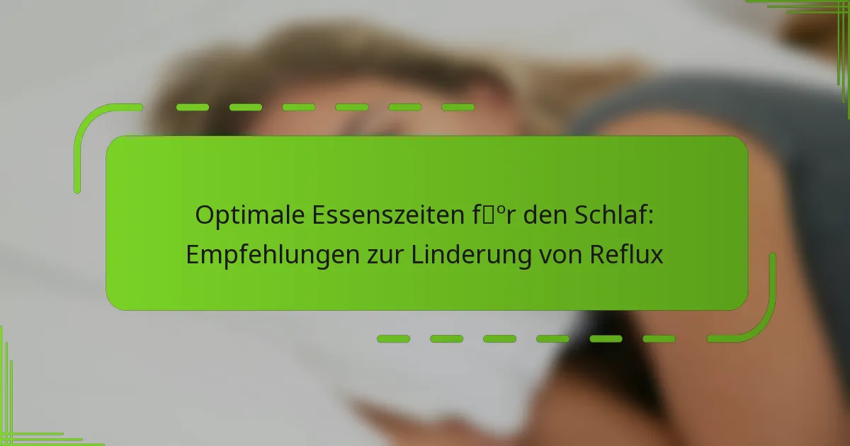 Optimale Essenszeiten für den Schlaf: Empfehlungen zur Linderung von Reflux
