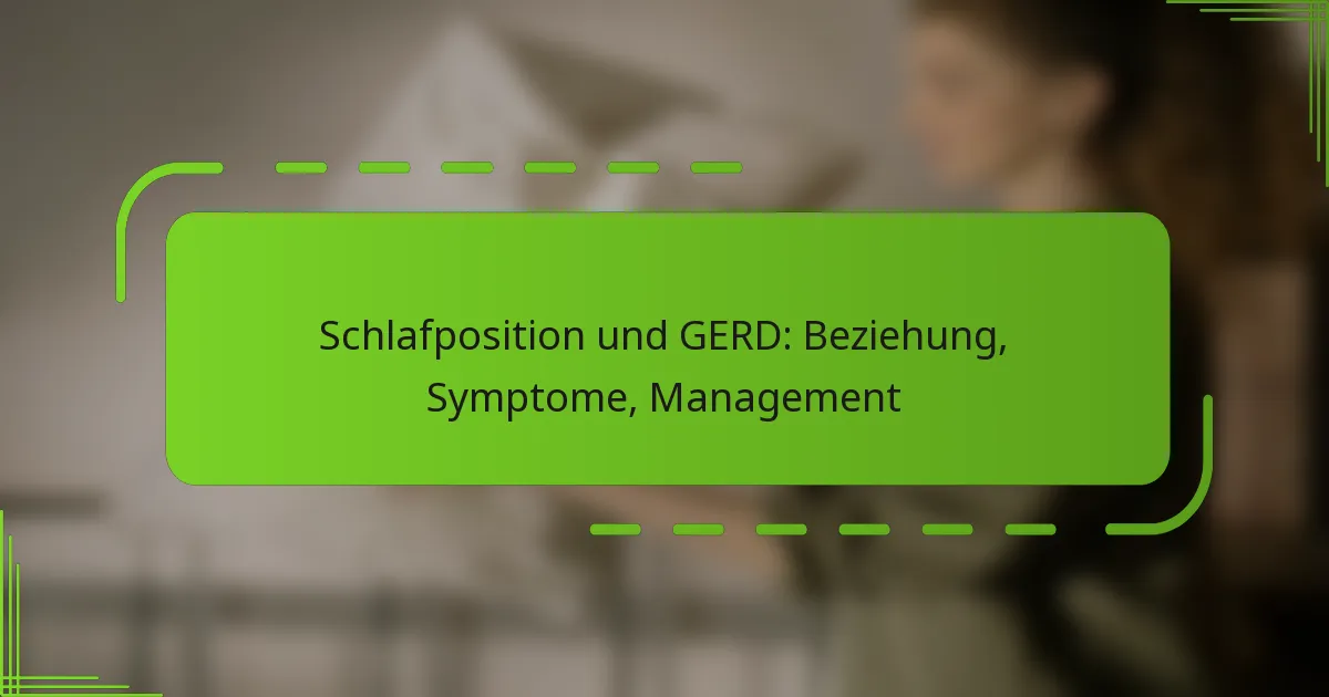 Schlafposition und GERD: Beziehung, Symptome, Management