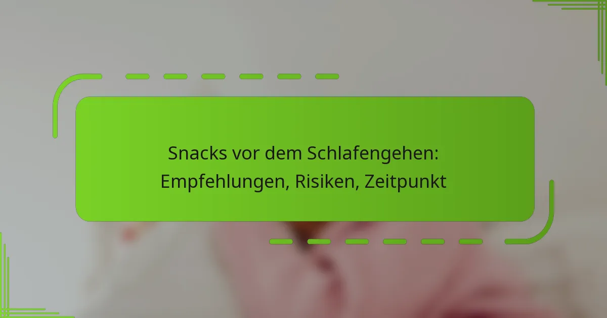 Snacks vor dem Schlafengehen: Empfehlungen, Risiken, Zeitpunkt