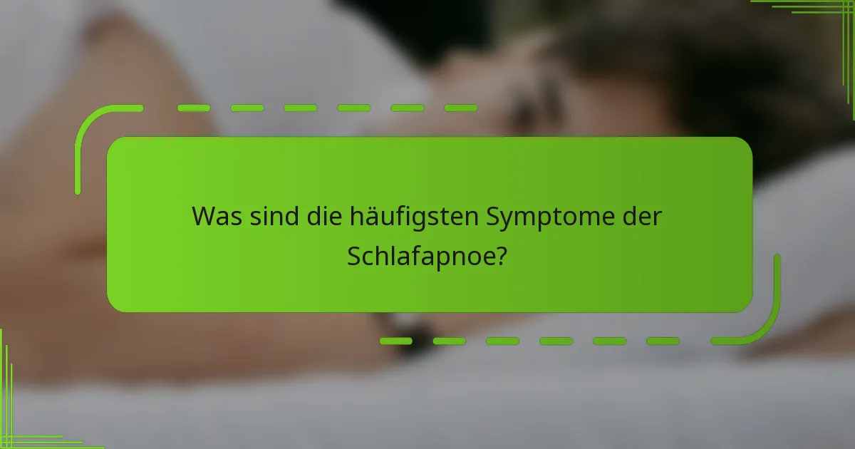 Was sind die häufigsten Symptome der Schlafapnoe?