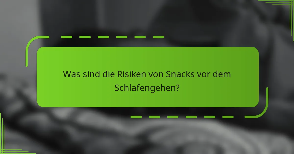 Was sind die Risiken von Snacks vor dem Schlafengehen?