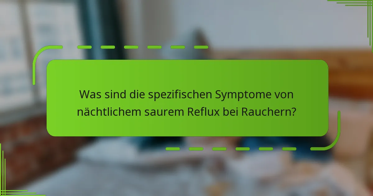 Was sind die spezifischen Symptome von nächtlichem saurem Reflux bei Rauchern?