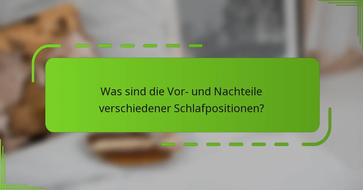 Was sind die Vor- und Nachteile verschiedener Schlafpositionen?