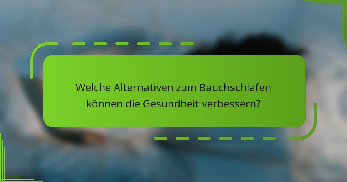 Welche Alternativen zum Bauchschlafen können die Gesundheit verbessern?