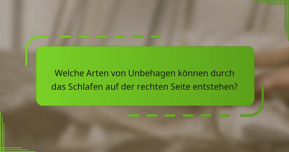 Welche Arten von Unbehagen können durch das Schlafen auf der rechten Seite entstehen?