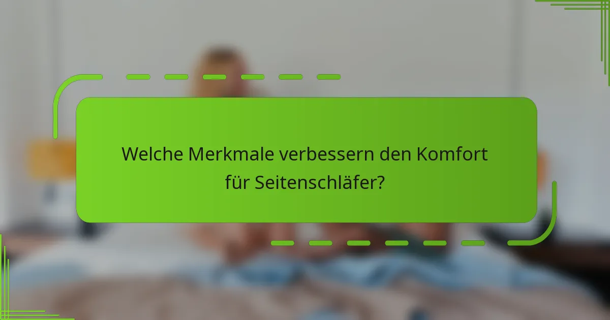 Welche Merkmale verbessern den Komfort für Seitenschläfer?