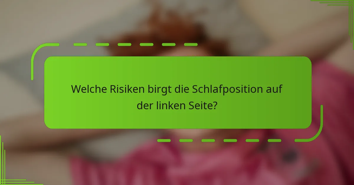 Welche Risiken birgt die Schlafposition auf der linken Seite?