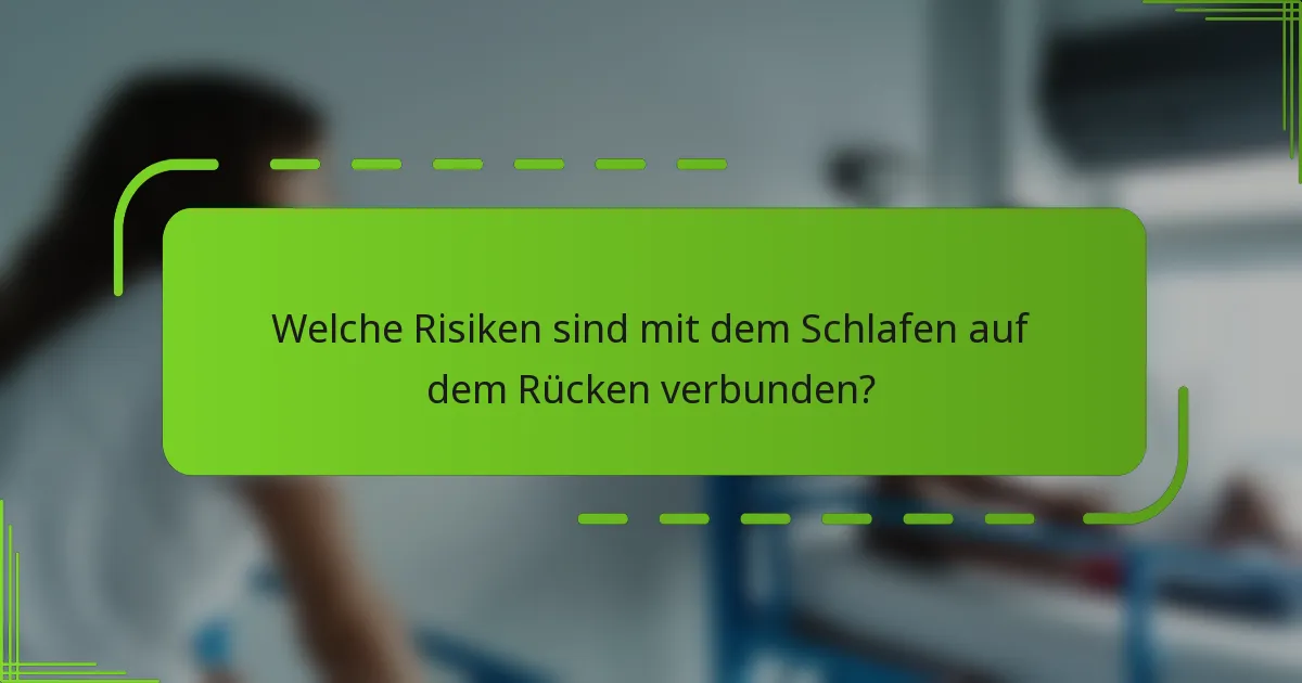 Welche Risiken sind mit dem Schlafen auf dem Rücken verbunden?