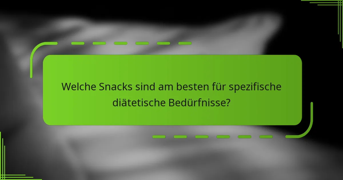 Welche Snacks sind am besten für spezifische diätetische Bedürfnisse?