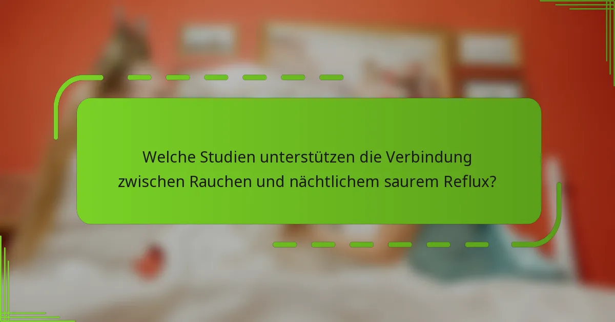 Welche Studien unterstützen die Verbindung zwischen Rauchen und nächtlichem saurem Reflux?