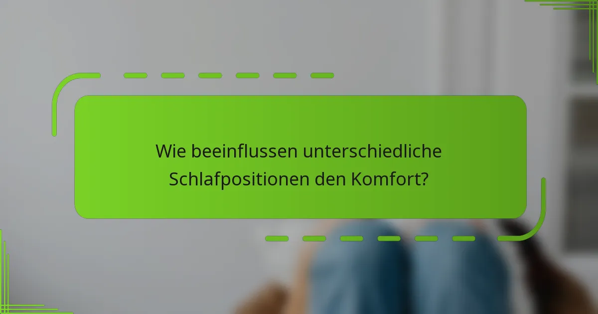 Wie beeinflussen unterschiedliche Schlafpositionen den Komfort?