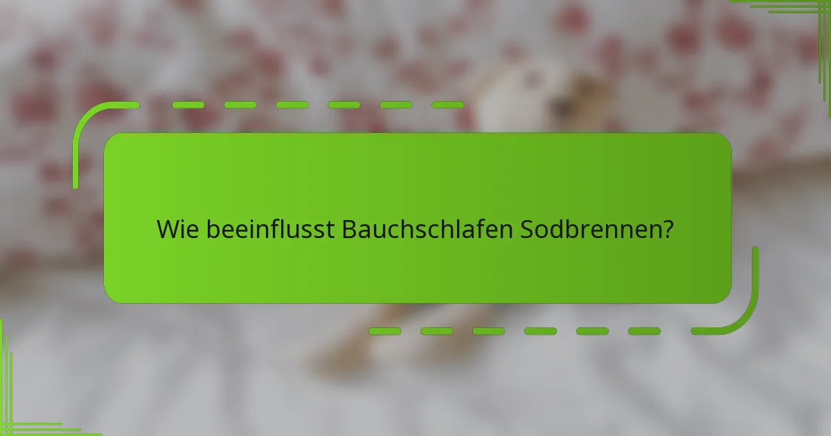 Wie beeinflusst Bauchschlafen Sodbrennen?