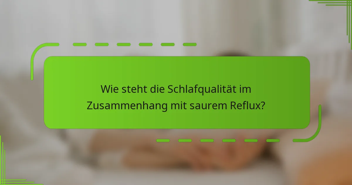 Wie steht die Schlafqualität im Zusammenhang mit saurem Reflux?