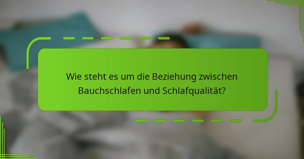 Wie steht es um die Beziehung zwischen Bauchschlafen und Schlafqualität?