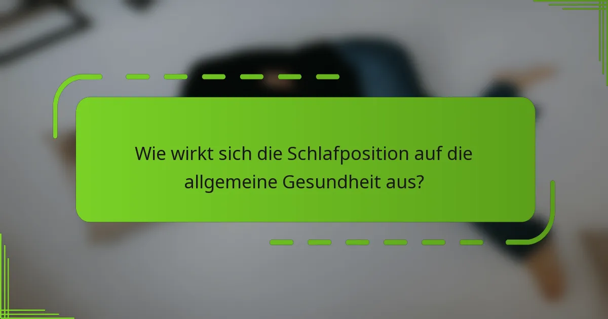 Wie wirkt sich die Schlafposition auf die allgemeine Gesundheit aus?